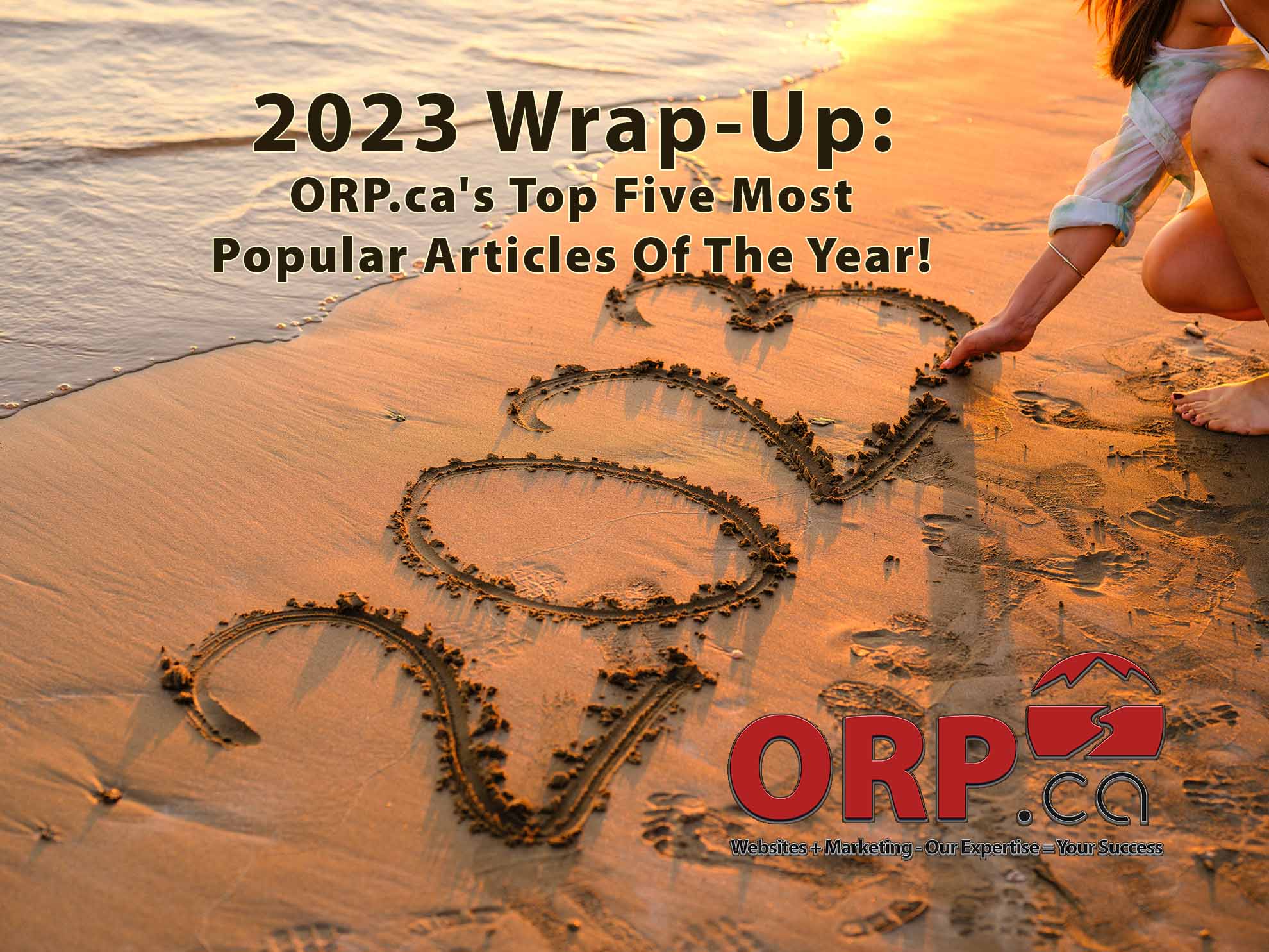 2023 Wrap Up ORP.cas Top Five Most Popular Articles Of The Year - A Digital Marketing article from ORP.ca Websites + Marketing | Our Expertise  = Your Success - Services for Small Business and Business Professionals