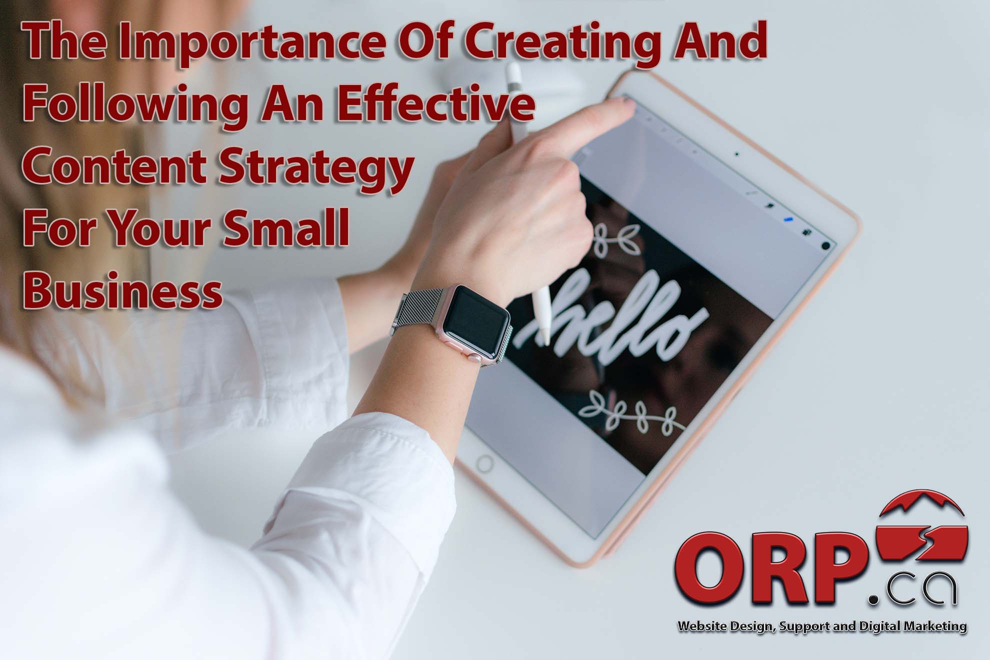 The Importance Of Creating And Following An Effective Content Strategy For Your Small Business a digital marketing article from ORP.ca, providing small business marketing and website design services since 2003