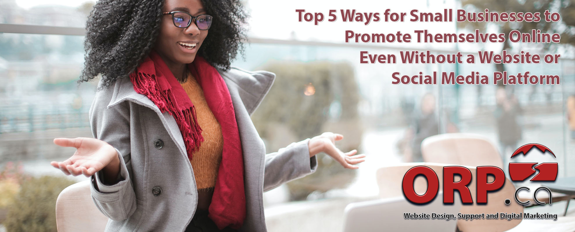 Article Image fro Top 5 Ways for Small Businesses to Promote Themselves Online Even Without a Website or Social Media Platform by ORP.ca Small Business Website Design, Support and Digital Marketing, Sudbury and northern Ontario, Canada