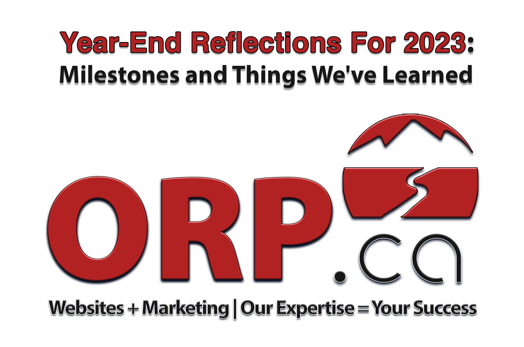 Year-End Reflections For 2023: Milestones and Things We've Learned a small business focussed article from ORP.ca - a small business digital marketing article from ORP.ca - Website design and support, digital marketing and consulting services.